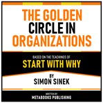 The Golden Circle in Organizations : Based on the Teachings of Start With Why by Simon Sinek cover image