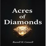 Acres of Diamonds : Discovering Wealth And Opportunity In Your Own Life cover image