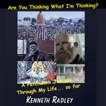 Are You Thinking What I'm Thinking?: A Patchwork Journey Through My Life... So Far cover image