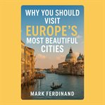 Why You Should Visit Europe's Most Beautiful Cities cover image