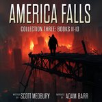 America Falls Collection 3 : Books #11-13 cover image