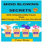 Mind-Blowing Secrets : 400 Unbelievable Facts That Will Change How You See The World cover image