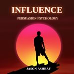 Influence : Persuasion Psychology cover image