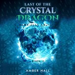 Last of the Crystal Dragon : Darkness Arising cover image