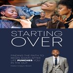 Starting Over: Finding the Faith to Begin Again After Life Punches You in the Gut cover image