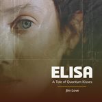 Elisa : A Tale Of Quantum Kisses cover image