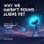 Why We Haven't Found Aliens Yet cover image