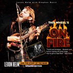 This Wheel's on Fire : Levon Helm And The Story Of The Band cover image