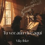 Tu Voz Aún Vive Aquí : Novela Romántica De Duelo Y Amor Eterno cover image