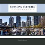 Crossing Cultures : A Guide to Understanding the Western World cover image