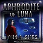 Aphrodite of Luna : A Lunar Free State Universe Book cover image