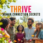 Thrive Human Connection Secrets cover image