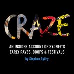 Craze : An Insider Account Of Sydney's Early Raves, Doofs & Festivals cover image