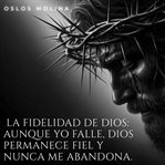 La fidelidad de Dios: Aunque yo falle, Dios permanece fiel y nunca me abandona : Redención cover image