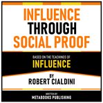 Influence Through Social Proof - Based on the Teachings of Influence by Robert Cialdini cover image