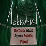 Aokigahara: The Truth Behind Japan's Suicide Forest cover image