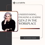 Understanding, Engaging & Leading Gen Z in the Workplace cover image