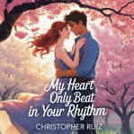 My Heart Only Beat in Your Rhythm cover image