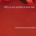 Why Is My Symbol a Snot Ball cover image