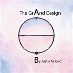 The Grand Design : Parallels Between Creation, Connection and God's Relationship With Humanity cover image