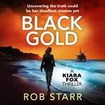 Black Gold : Uncovering the Truth Could Be Her Deadliest Mission Yet cover image