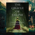 The Oracle of Delphi: That Which Is Hidden cover image