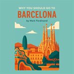 Why You Should Go to Barcelona cover image