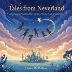 Tales From Neverland : Adventures Of Peter Pan, The Lost Boys, Wendy, Hook & Tinkerbell cover image