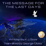 The Message for the Last Days : Biblical And Historical Understanding Of End Times cover image