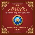 The Book of Creation (Sefer Yetzirah) : A Timeless Guide to the Mysteries of the Universe - a Modern Translation - Adapted for the Contempor cover image