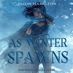As Winter Spawns : An Epic Ya Fantasy Adventure cover image