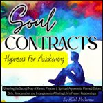 Soul Contracts Hypnosis for Awakening : Unveiling the Sacred Map of Karmic Purpose & Spiritual Agreements Planned Before Birth, Reincarnatio cover image