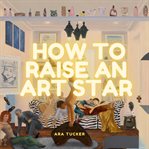 How to Raise an Art Star cover image