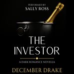 The Investor : A Dark Romance Novella cover image