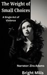 The Weight of Small Choices : A Single Act Of Violence cover image
