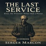 The Last Service : Elias, The Prisoner Who Had A Name cover image