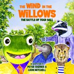The Wind in the Willows : The Battle of Toad Hall cover image