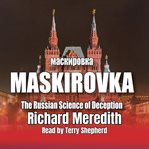 Maskirovka : The Russian Science Of Deception cover image
