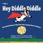 Hey Diddle Diddle : The Untold Story of the Cow That Jumped Over the Moon cover image