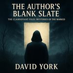 The Author's Blank Slate : The Clairvoyant Files: Mysteries Of The Marked cover image