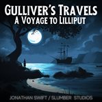 Gulliver's Travels: A Voyage to Lilliput : A Soothing Reading for Sleep and Relaxation. Audiobooks for Sleep cover image
