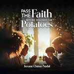 Pass the Faith- before you pass the Potatoes : Throw Atheism to the Wolves! Say Grace Before Dinner and Save Western Civilization! cover image