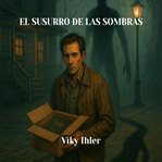 El Susurro De Las Sombras : Cuando Escuchas El Susurro... Ya Es Demasiado Tarde cover image