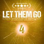 Let Them Go: Guided Mindfulness Meditation (Vipassana Series) : Meditation 4 Let Them Irritate - Finding Calm Within cover image