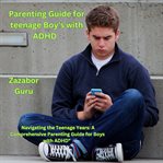 Parenting Guide for Teenage Boy's With ADHD cover image