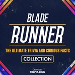 Blade Runner - the Ultimate Trivia and Curious Facts Collection cover image