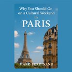 Why You Should Go on a Cultural Weekend in Paris cover image