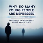 Why So Many Young People Are Depressed cover image