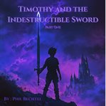 Timothy and the Indestructible Sword : Part One cover image