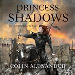 Princess of Shadows : The Girl Who Would Be King cover image